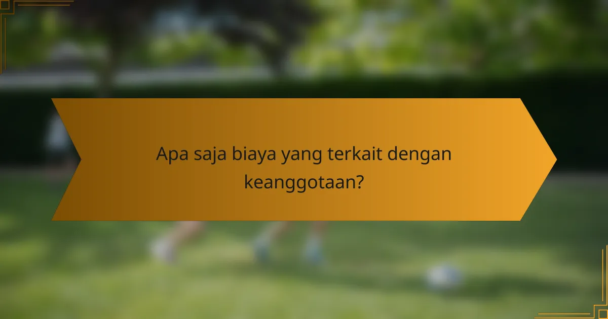 Apa saja biaya yang terkait dengan keanggotaan?