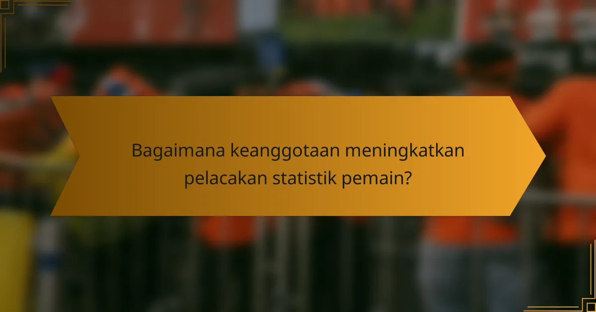 Bagaimana keanggotaan meningkatkan pelacakan statistik pemain?