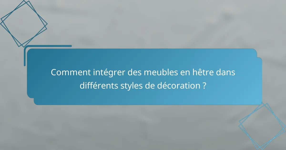 Comment intégrer des meubles en hêtre dans différents styles de décoration ?