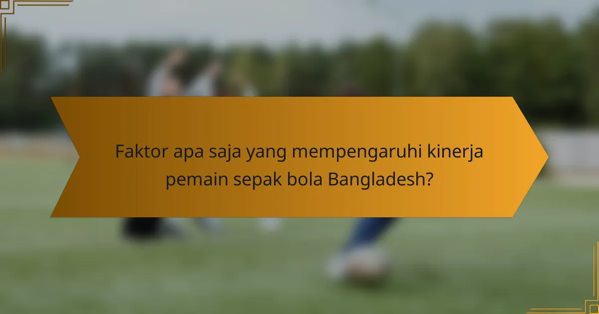 Faktor apa saja yang mempengaruhi kinerja pemain sepak bola Bangladesh?