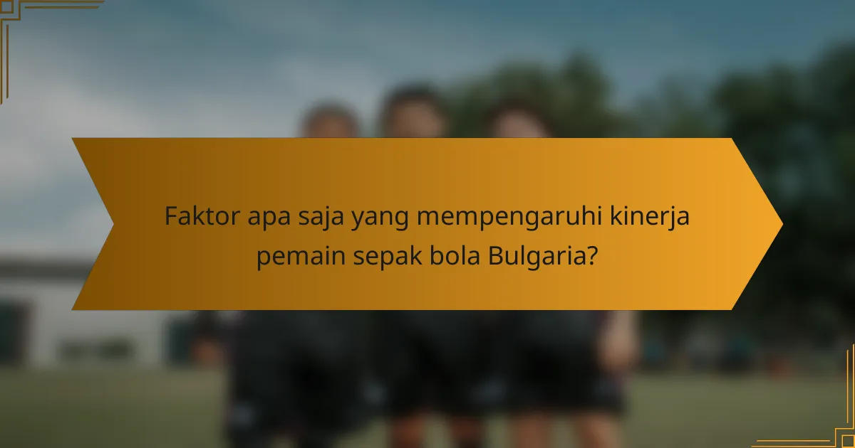 Faktor apa saja yang mempengaruhi kinerja pemain sepak bola Bulgaria?