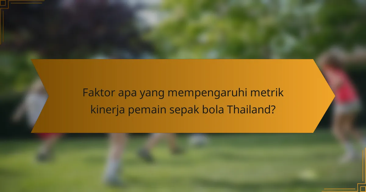 Faktor apa yang mempengaruhi metrik kinerja pemain sepak bola Thailand?