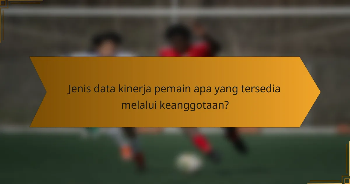 Jenis data kinerja pemain apa yang tersedia melalui keanggotaan?