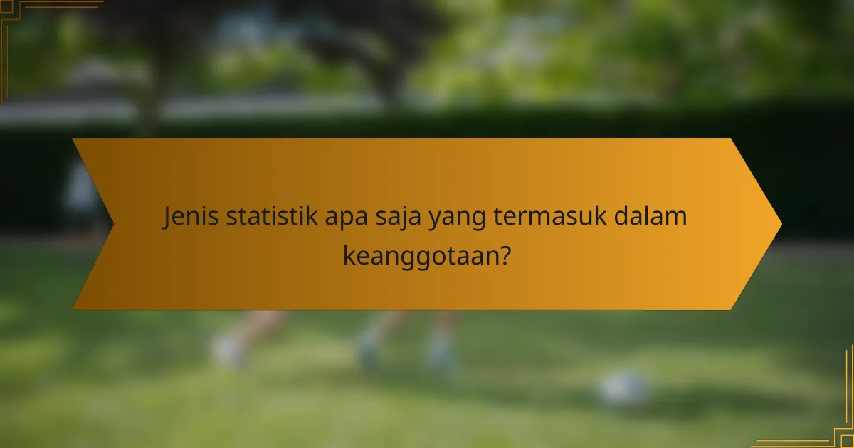 Jenis statistik apa saja yang termasuk dalam keanggotaan?