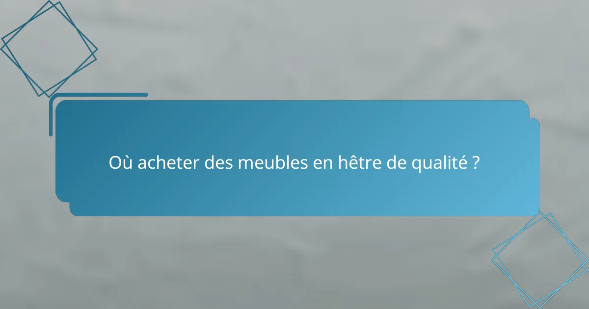 Où acheter des meubles en hêtre de qualité ?