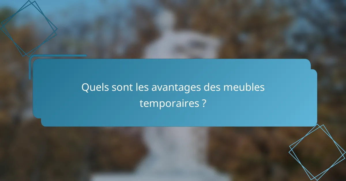 Quels sont les avantages des meubles temporaires ?