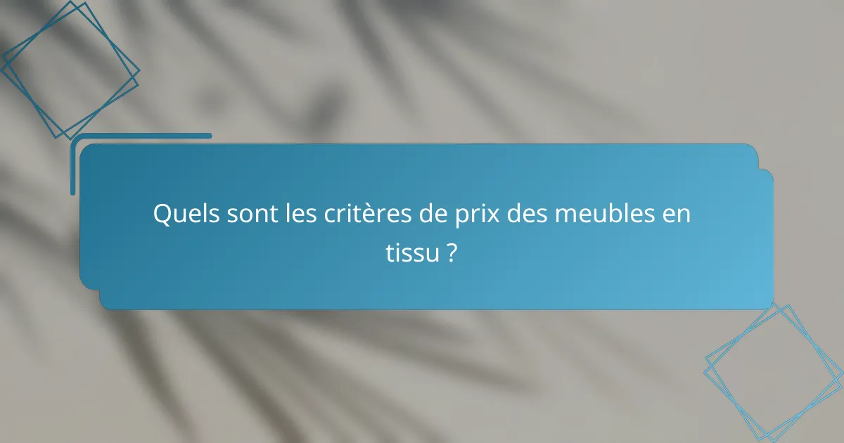 Quels sont les critères de prix des meubles en tissu ?