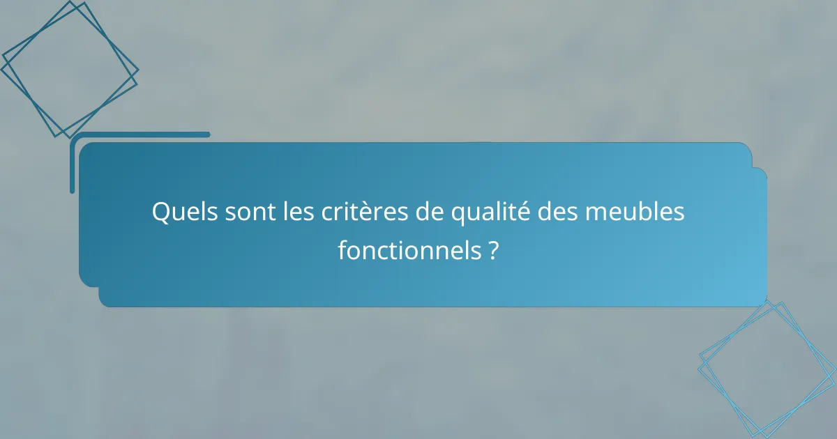 Quels sont les critères de qualité des meubles fonctionnels ?