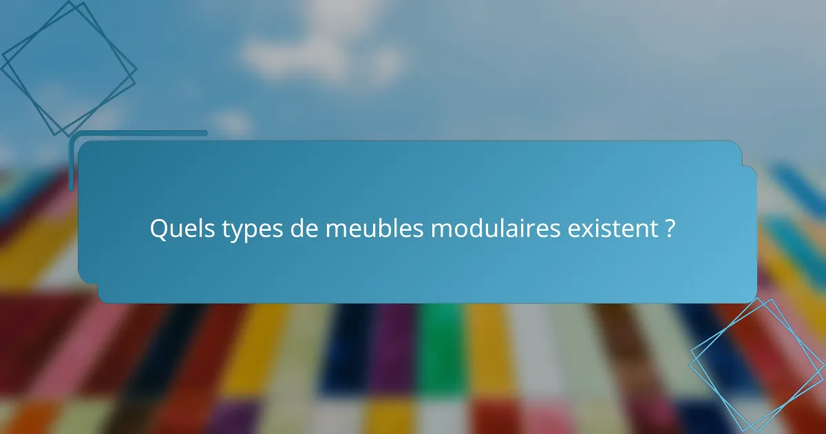 Quels types de meubles modulaires existent ?