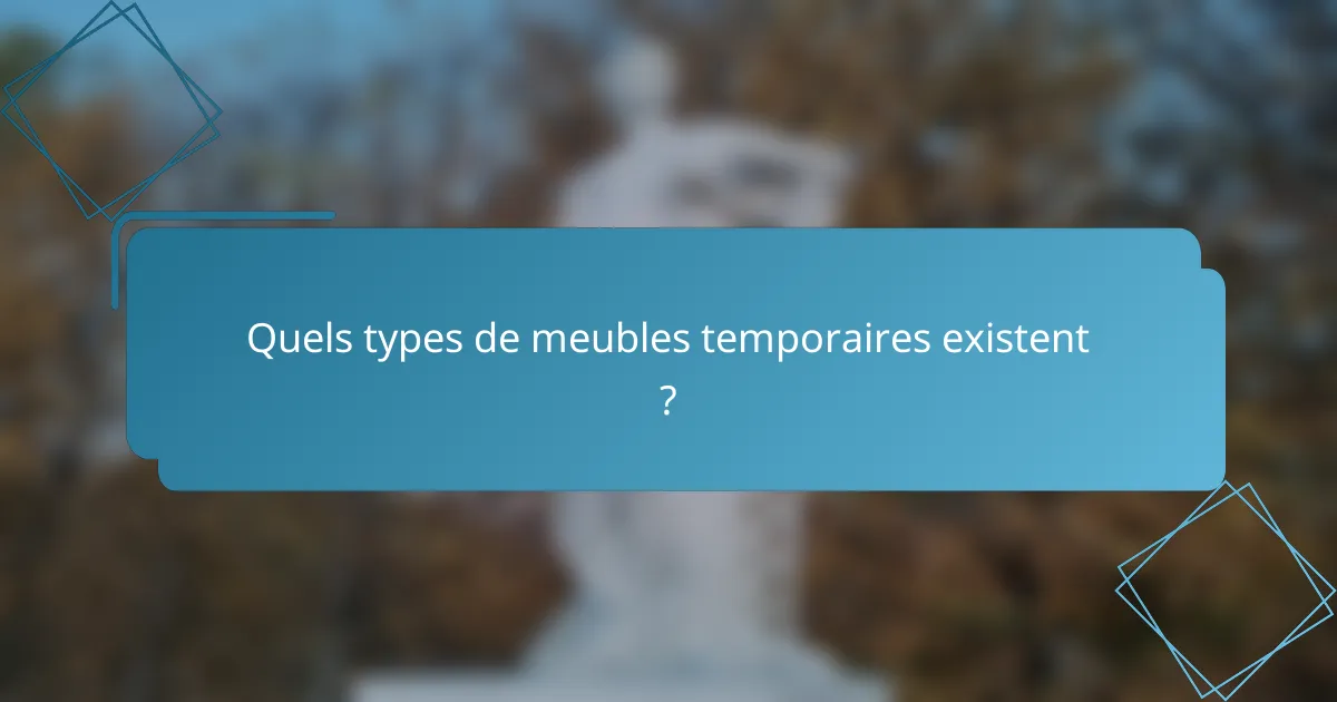 Quels types de meubles temporaires existent ?