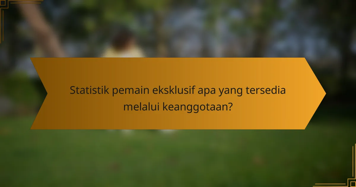 Statistik pemain eksklusif apa yang tersedia melalui keanggotaan?