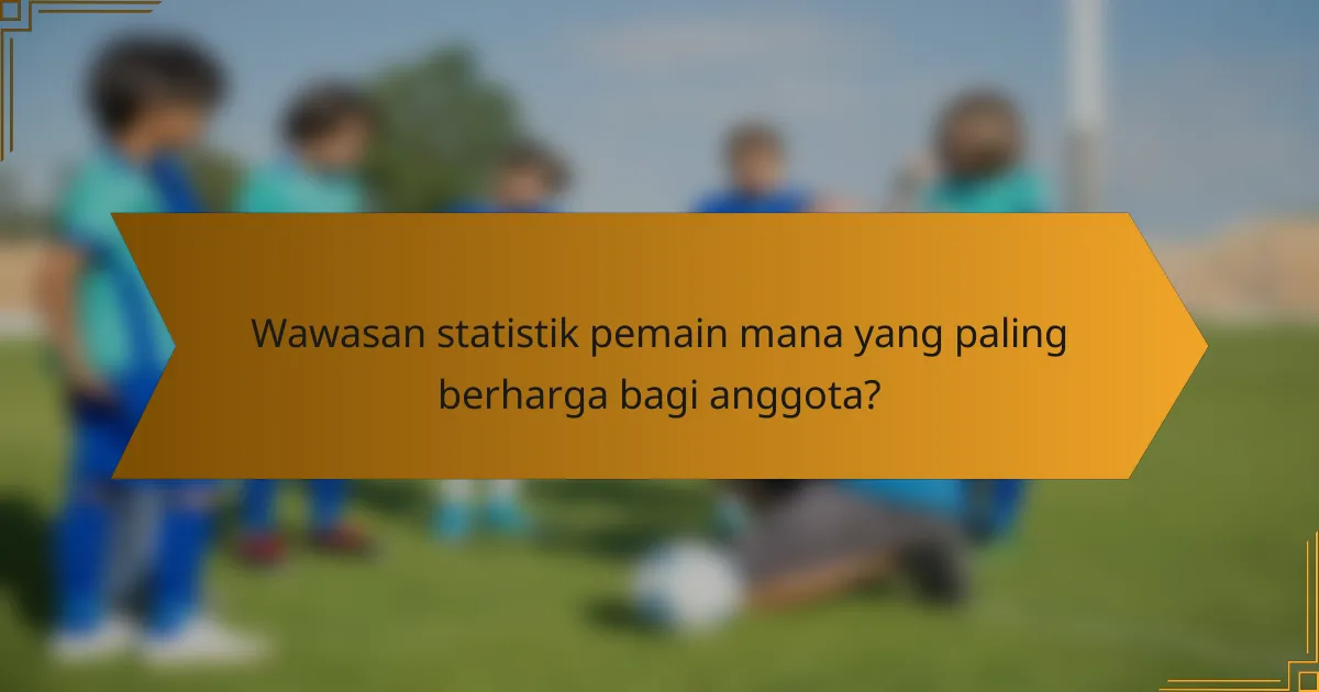 Wawasan statistik pemain mana yang paling berharga bagi anggota?